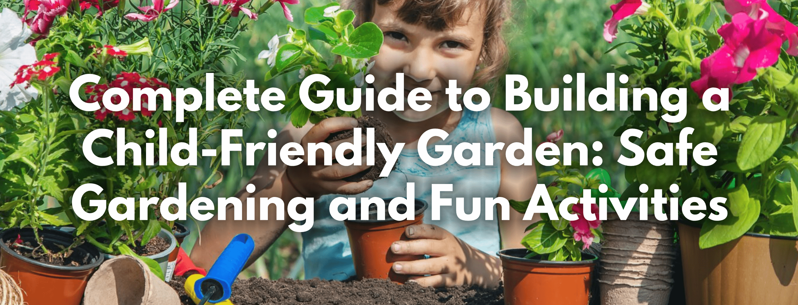 Complete Guide to Building a Child-Friendly Garden: Safe Gardening and Fun Activities - FitfitGarden