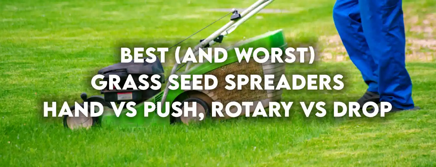 Best (and worst) Grass Seed Spreaders – Hand vs Push, Rotary vs Drop